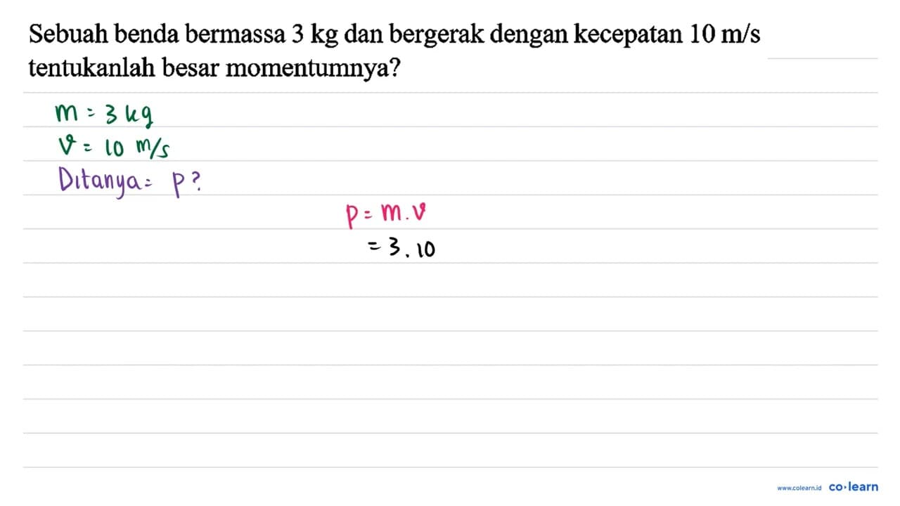 Sebuah benda bermassa 3 kg dan bergerak dengan kecepatan 10