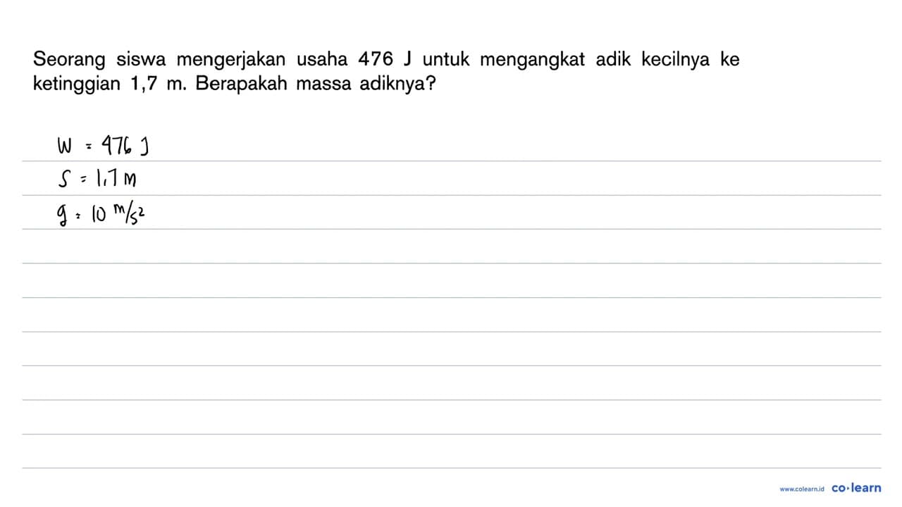 Seorang siswa mengerjakan usaha 476 J untuk mengangkat adik