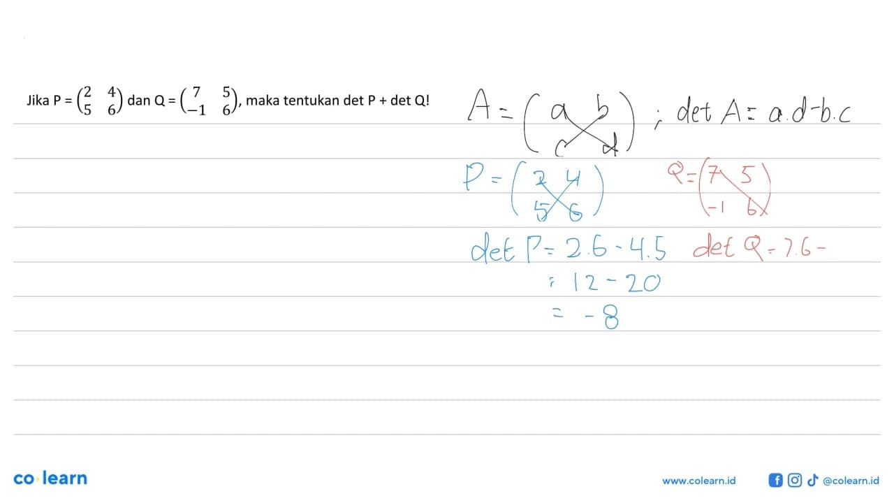 Jika P=(2 4 5 6) dan Q=(7 5 -1 6), maka tentukan det P+det