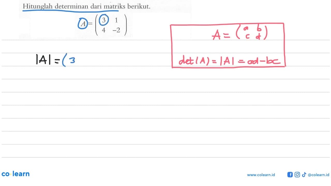 Hitunglah determinan dari matriks berikut. A=(3 1 4 -2)