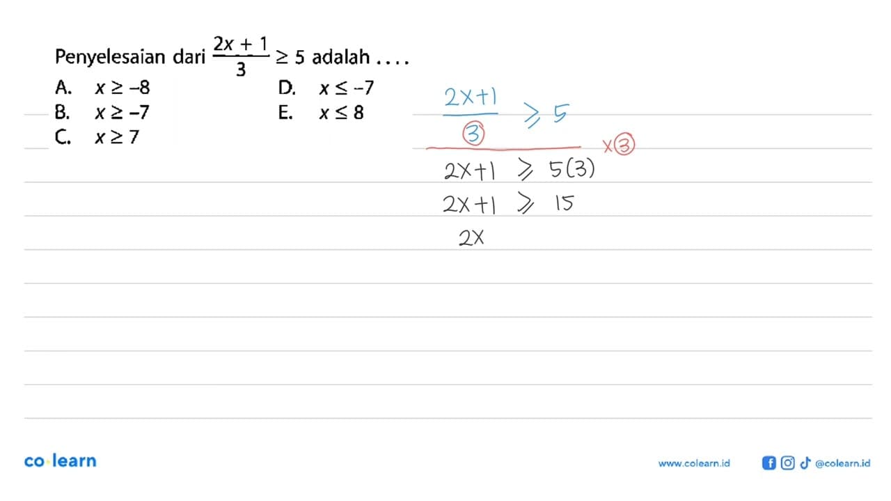 Penyelesaian dari (2x+1)/3>=5 adalah....