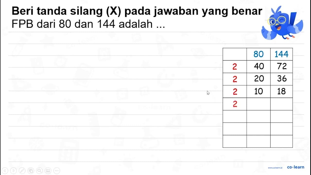 Beri tanda silang (X) pada jawaban yang benar FPB dari 80