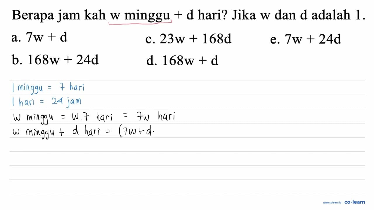 Berapa jam kah w minggu +d hari? Jika w dan d adalah 1 . a.