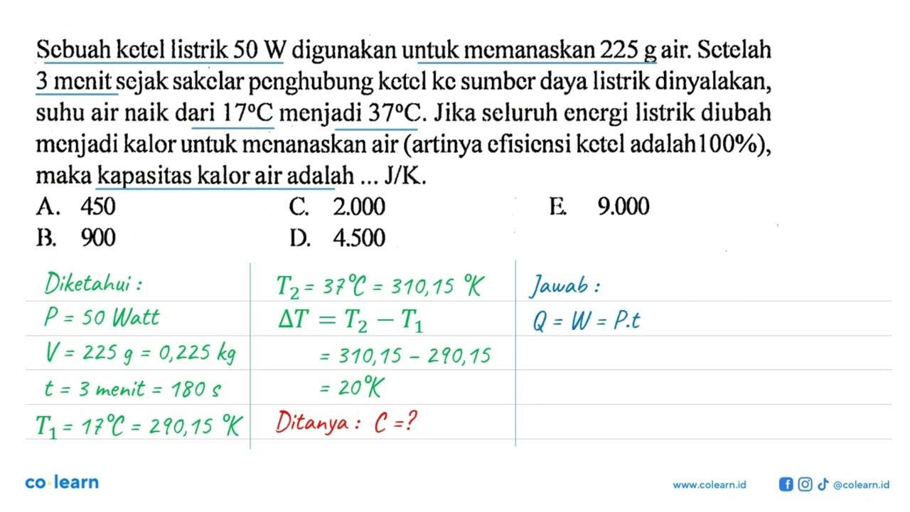 Sebuah ketel listrik 50 W digunakan untuk memanaskan 225 g