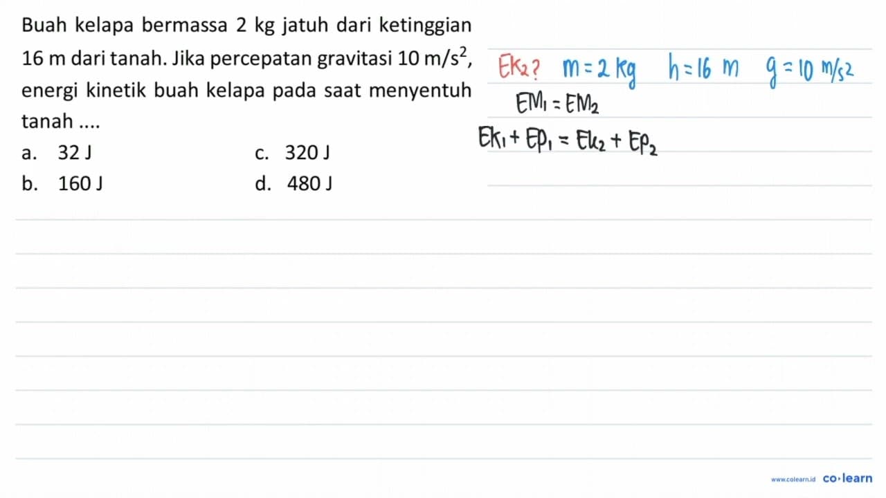 Buah kelapa bermassa 2 kg jatuh dari ketinggian 16 m dari