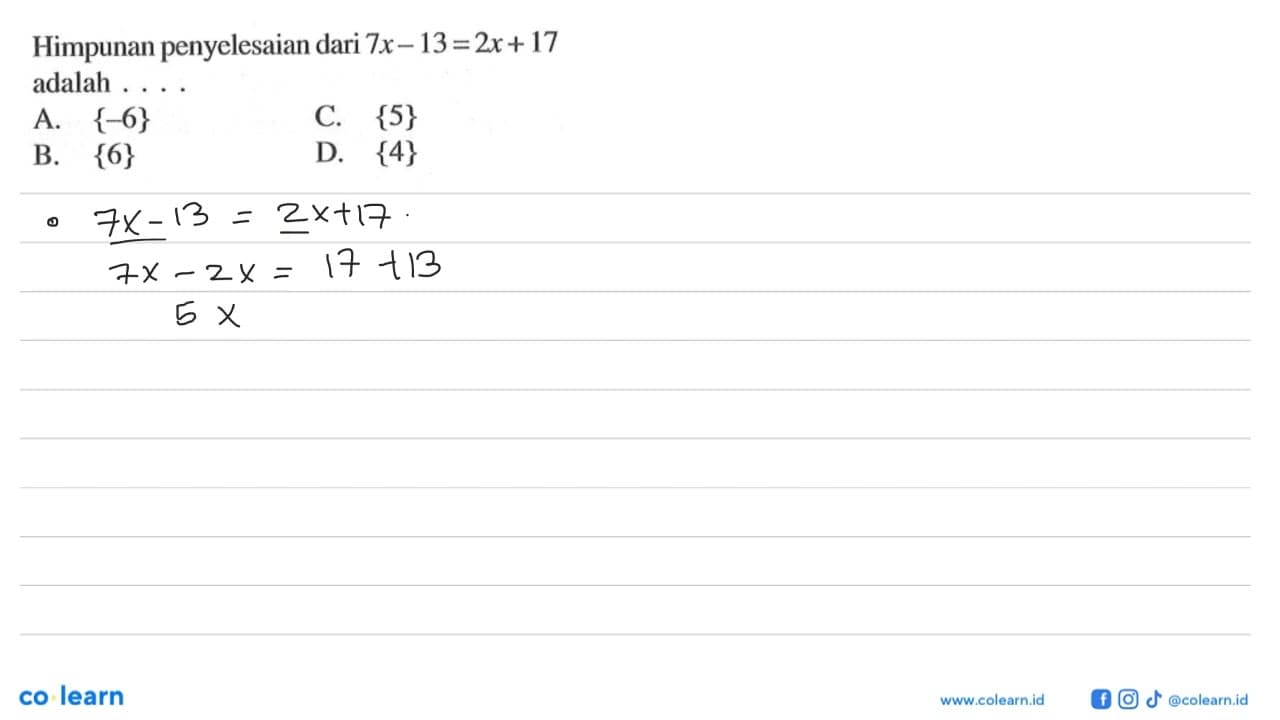 Himpunan penyelesaian dari 7x - 13 = 2x + 17 adalah A {-6}