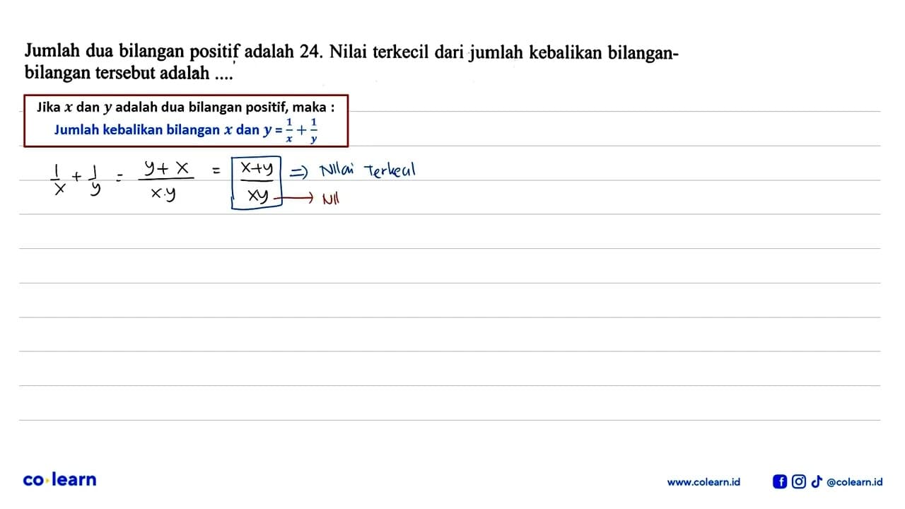 Jumlah dua bilangan positif adalah 24. Nilai terkecil dari