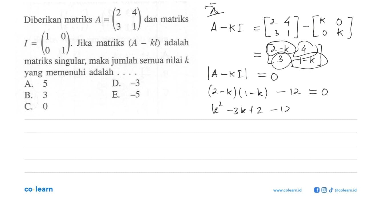 Diberikan matriks A=(2 4 3 1) dan matriks I=(1 0 0 1). Jika