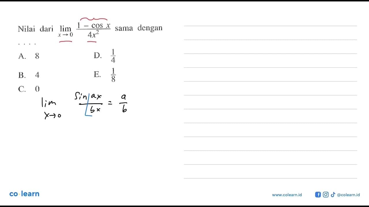 Nilai dari lim x->0 (1-cosx)/(4x^2) sama dengan . . . .