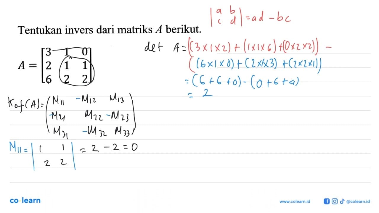 Tentukan invers dari matriks A berikut. A=[3 1 0 2 1 1 6 2