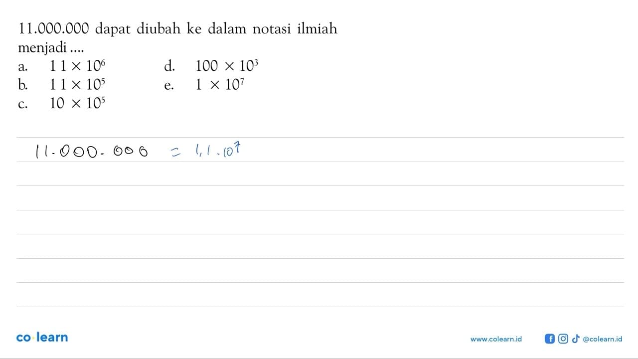 11.000.000 dapat diubah ke dalam notasi ilmiah menjadi ....