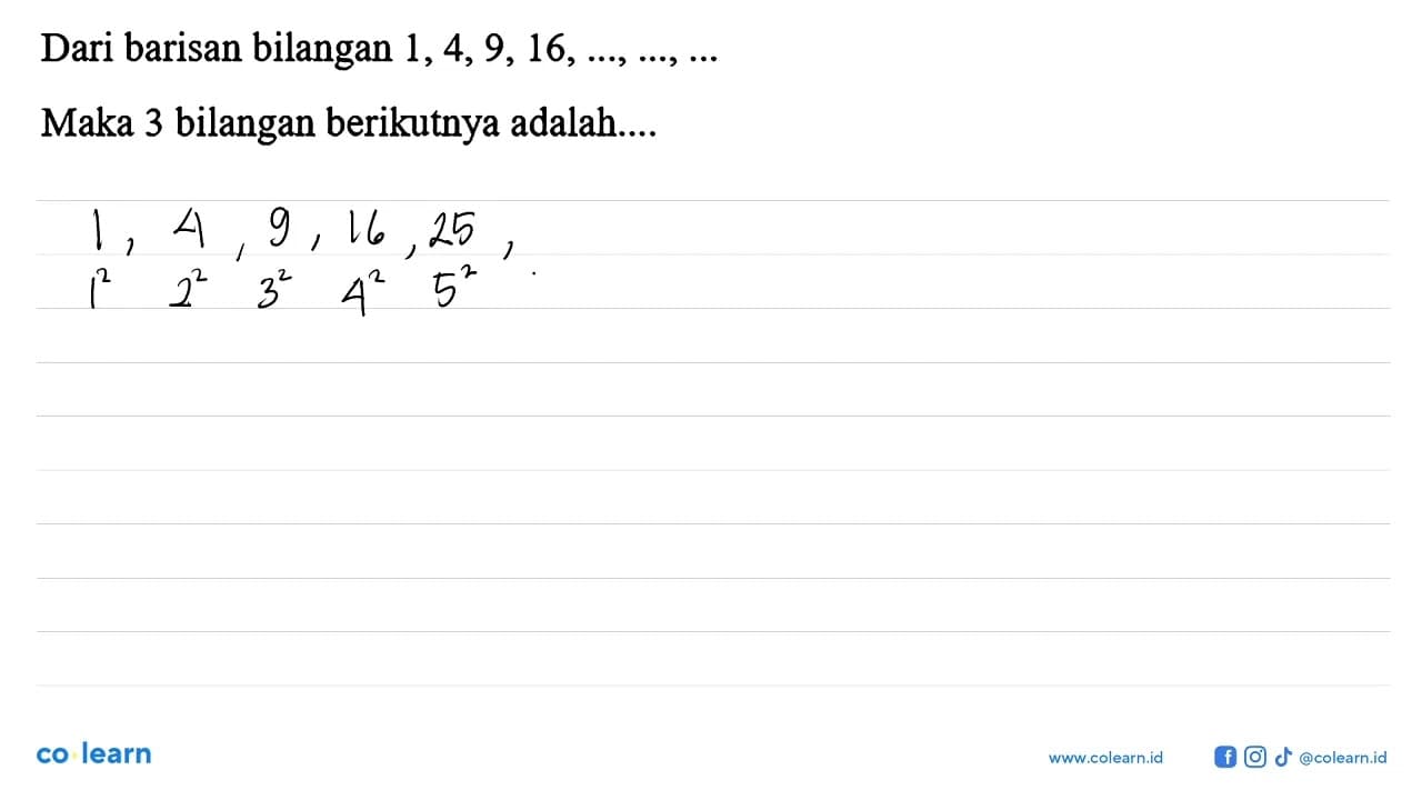 Dari barisan bilangan 1, 4, 9, 16, ..., ..., .... Maka 3