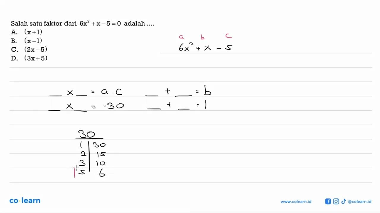 Salah satu faktor dari 6x^2 + x - 5 = 0 adalah ... A. (x +