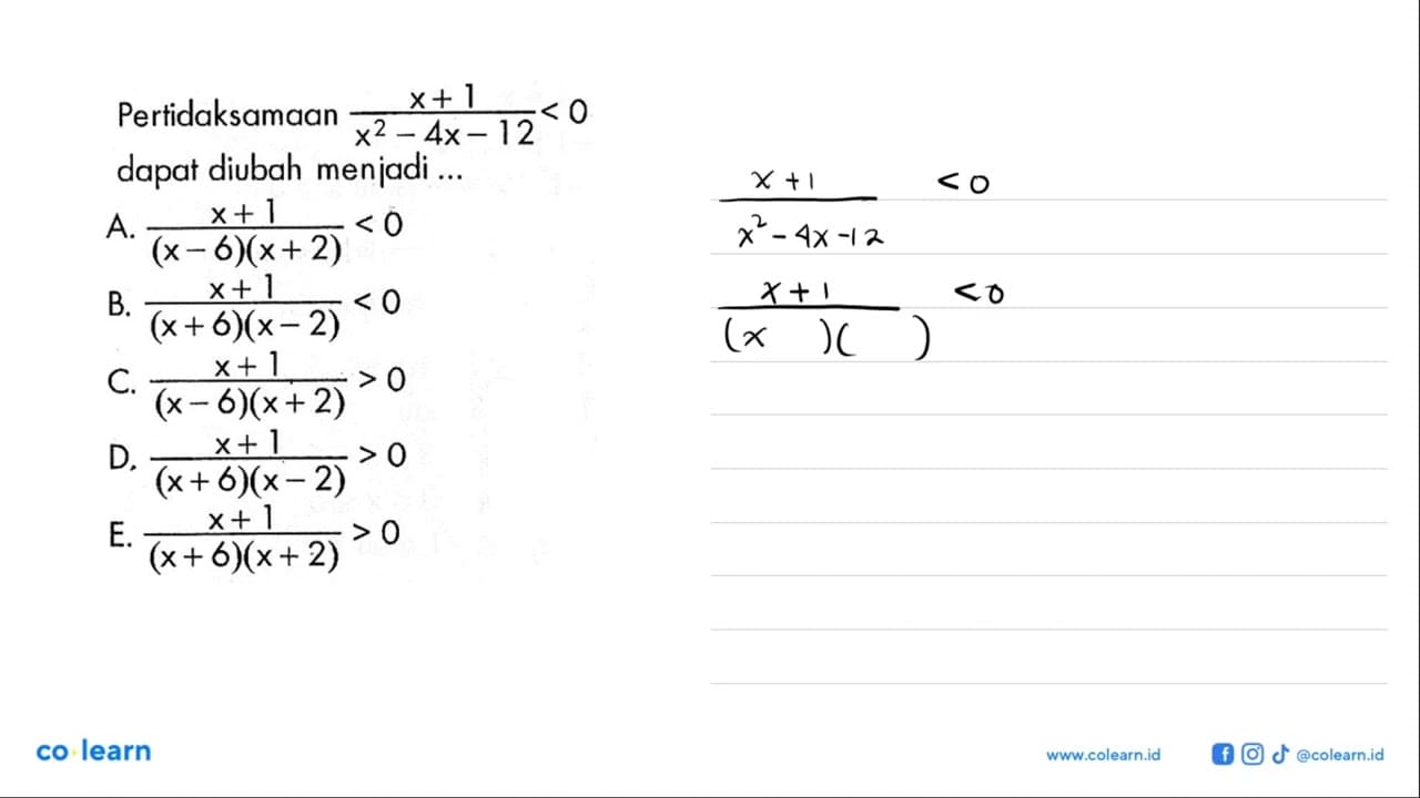 Pertidaksamaan (x+1)/(x^2-4x-12)<0 dapat diubah menjadi ...