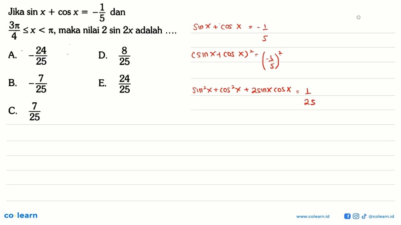 Jika sin x+cos x=-1/5 dan 3pi/4<=x<pi, maka nilai 2 sin 2x