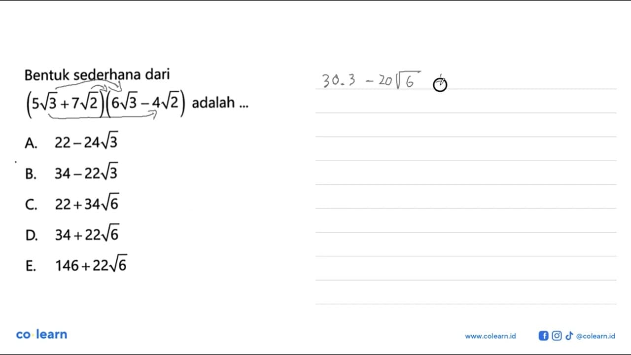 Bentuk sederhana dari (5 akar(3) + 7 akar(2))(6 akar(3) - 4