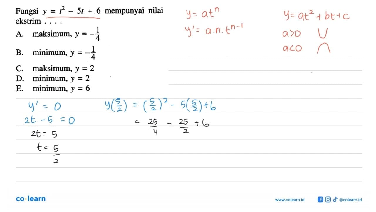 Fungsi y=t^2-5t+6 mempunyai nilai ekstrim .... A. maksimum,