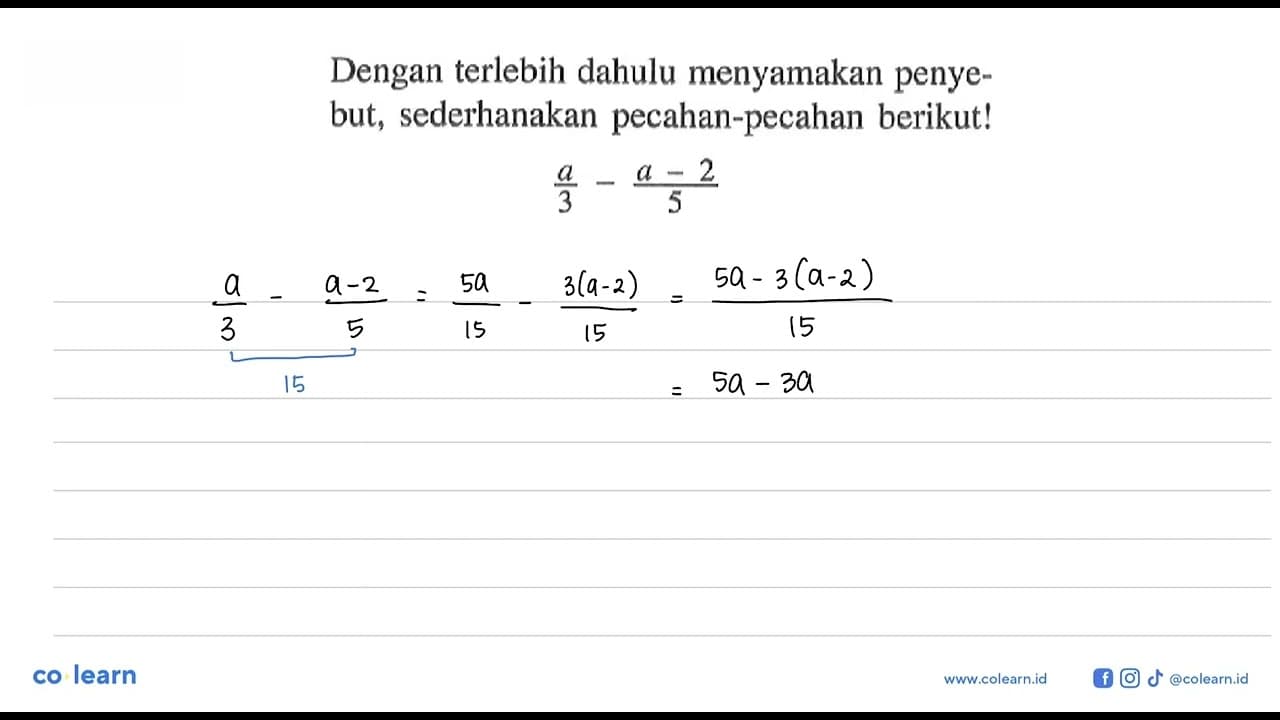 Dengan terlebih dahulu menyamakan penyebut, sederhanakan