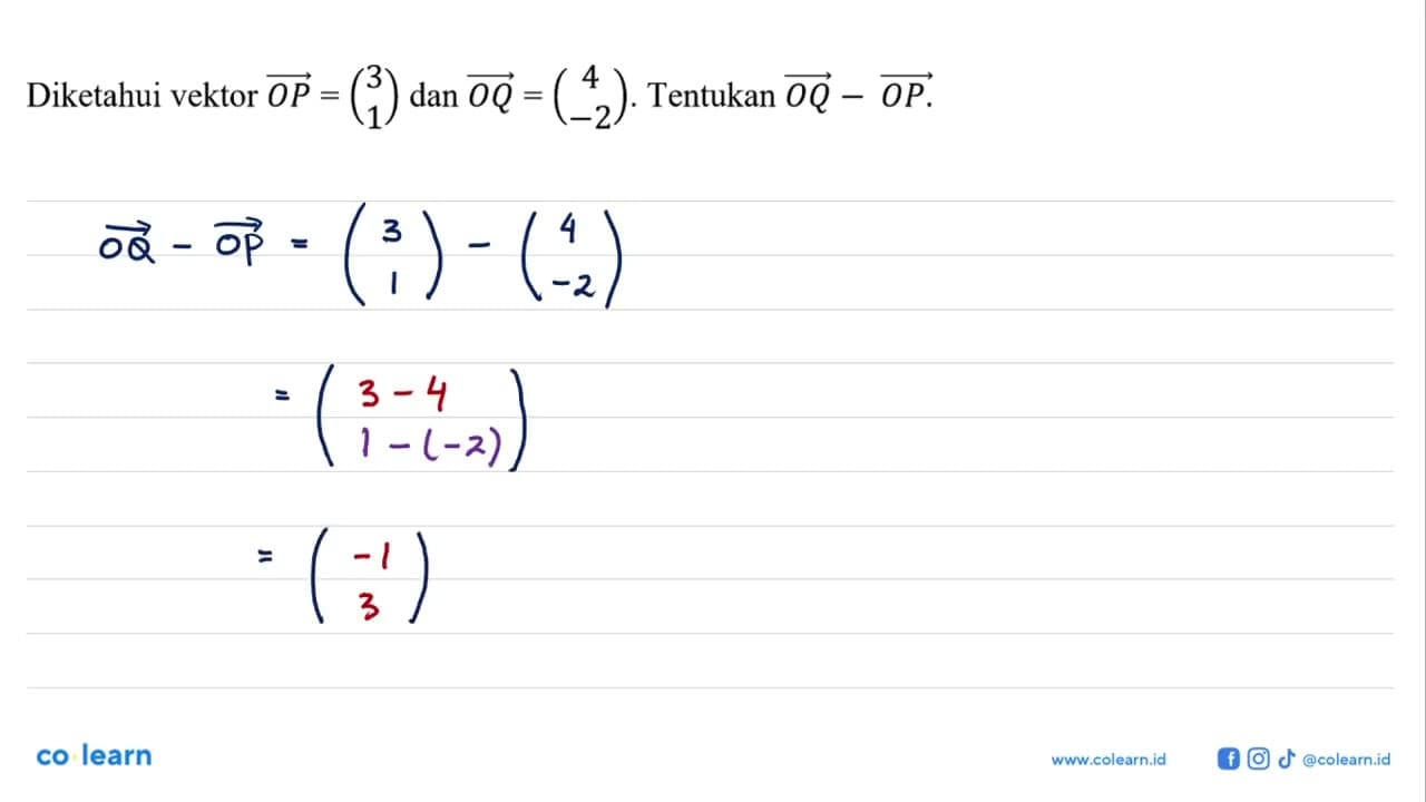 Diketahui vektor OP =(3 1) dan vektor OQ =(4 -2) . Tentukan