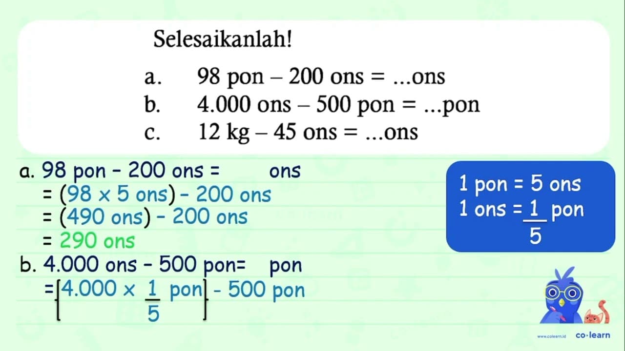 Selesaikanlah! a. 98 pon - 200 ons = ... ons b. 4.000 ons -