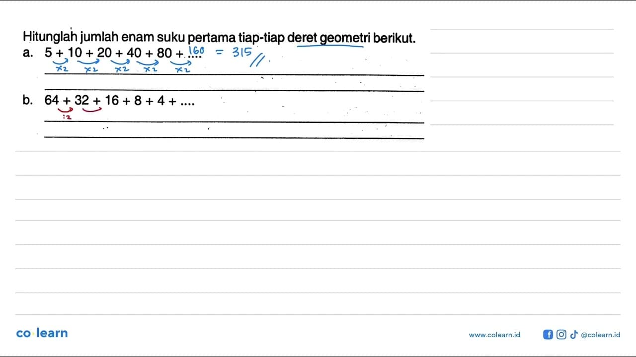 Hitunglah jumlah enam suku pertama tiap-tiap deret geometri