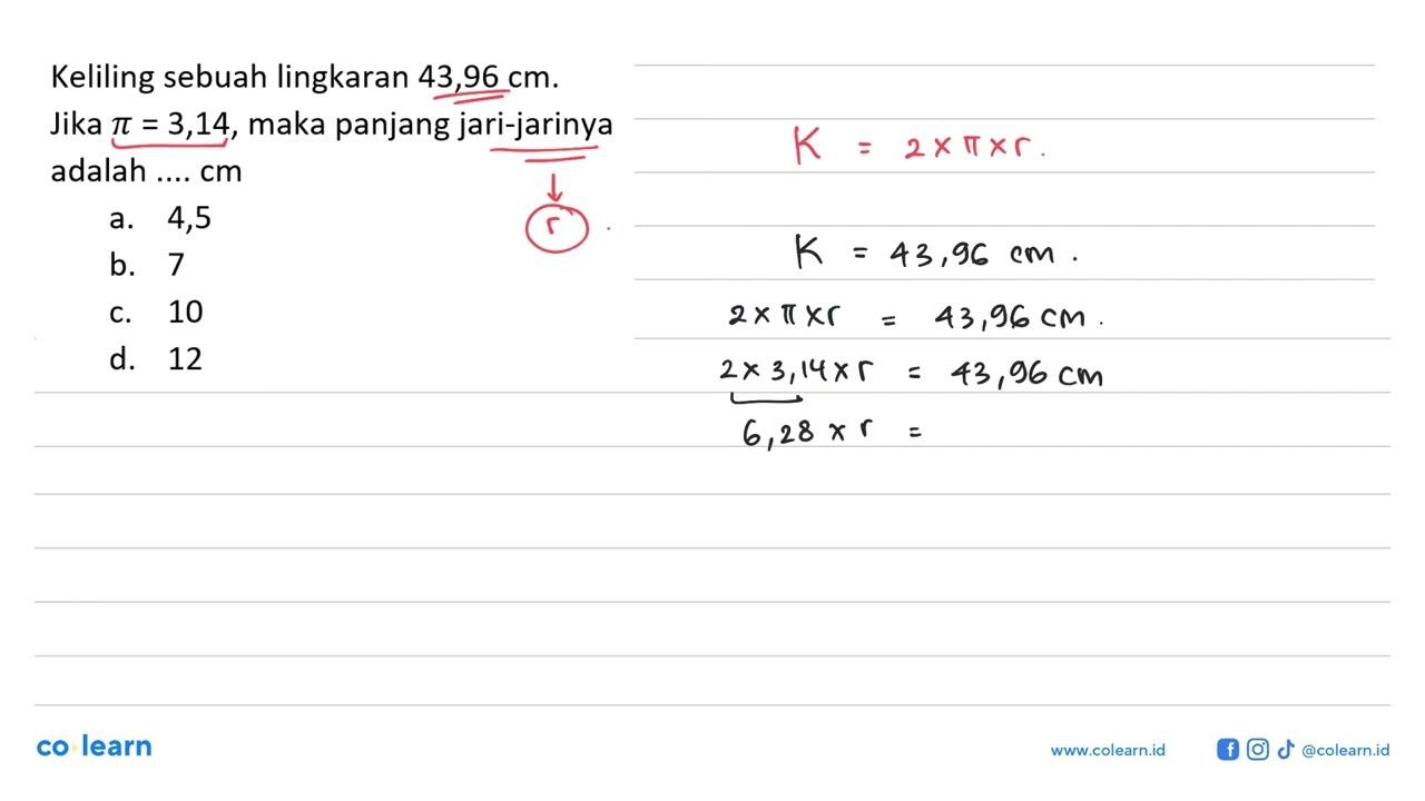 Keliling sebuah lingkaran 43,96 cm. Jika pi=3,14, maka