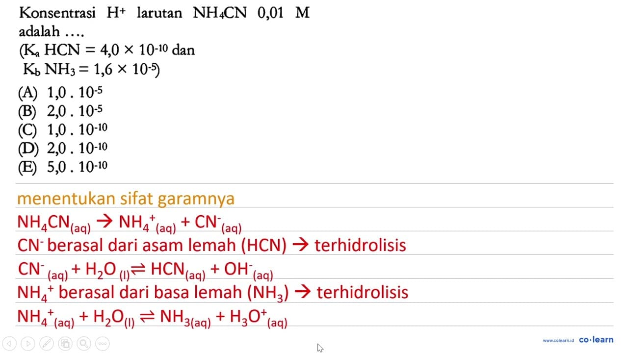 Konsentrasi H^+ larutan NH4CN 0,01 M adalah .... (Ka