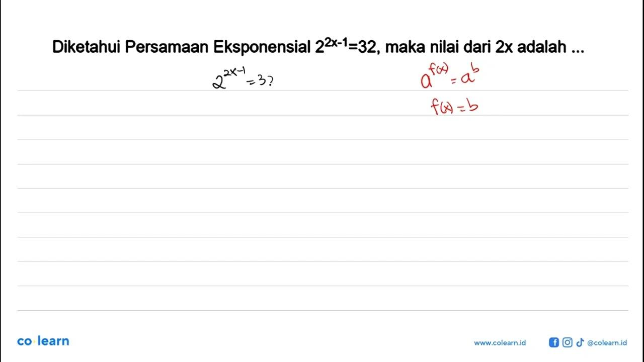 Diketahui Persamaan Eksponensial 2^(2x-1)=32, maka nilai