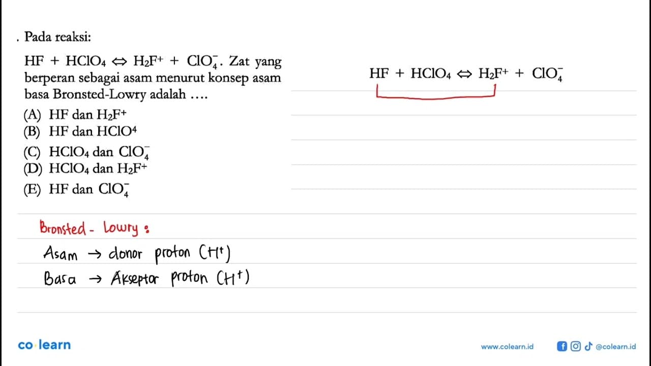 Pada reaksi:HF+HClO4 -> H2F^+ + ClO4^- . Zat yang berperan