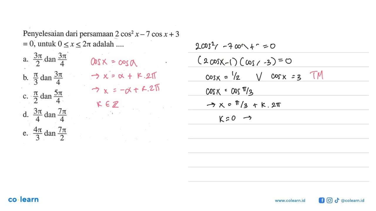 Penyelesaian dari persamaan 2 cos ^2 x-7 cos x+3 =0, untuk