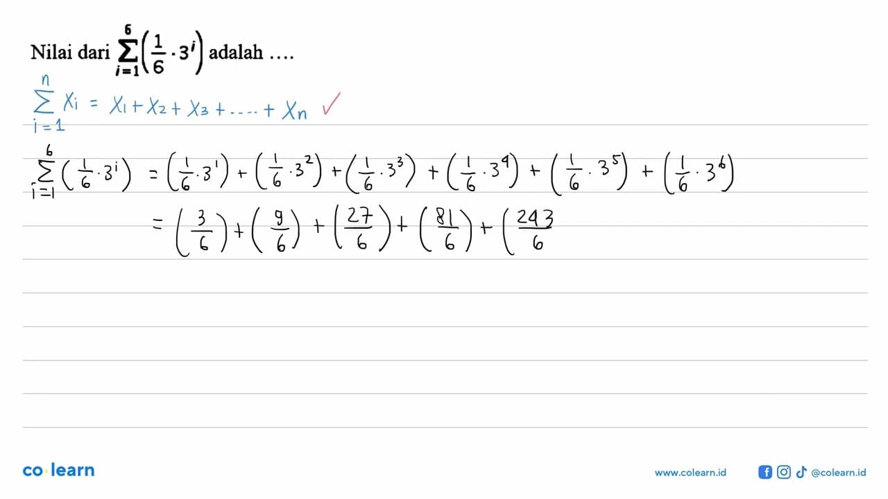 Nilai dari sigma i=1 6(1/6 . 3^i) adalah ... .