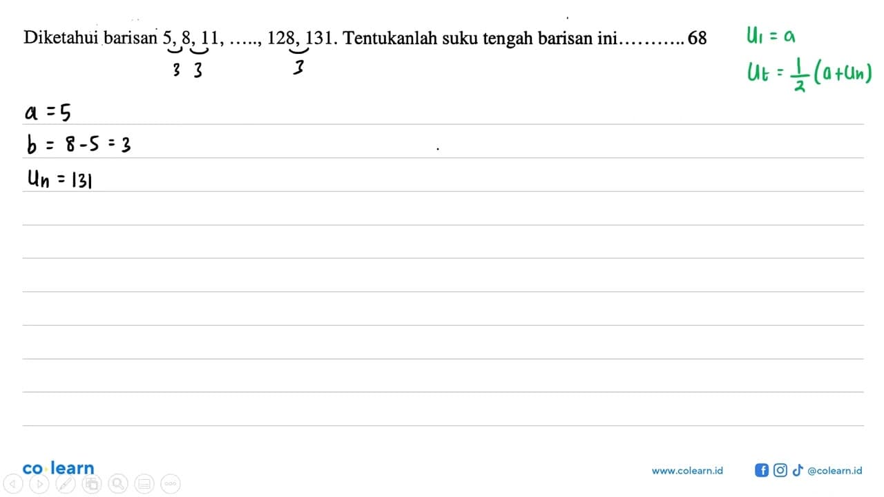 Diketahui barisan 5, 8, 11, ...., 128, 131. Tentukanlah