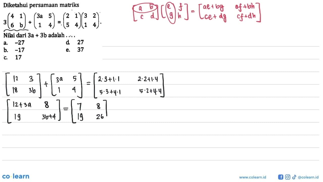 Diketahui persamaan matriks 3(4 1 6 b)+(3a 5 1 4)=(2 1 5