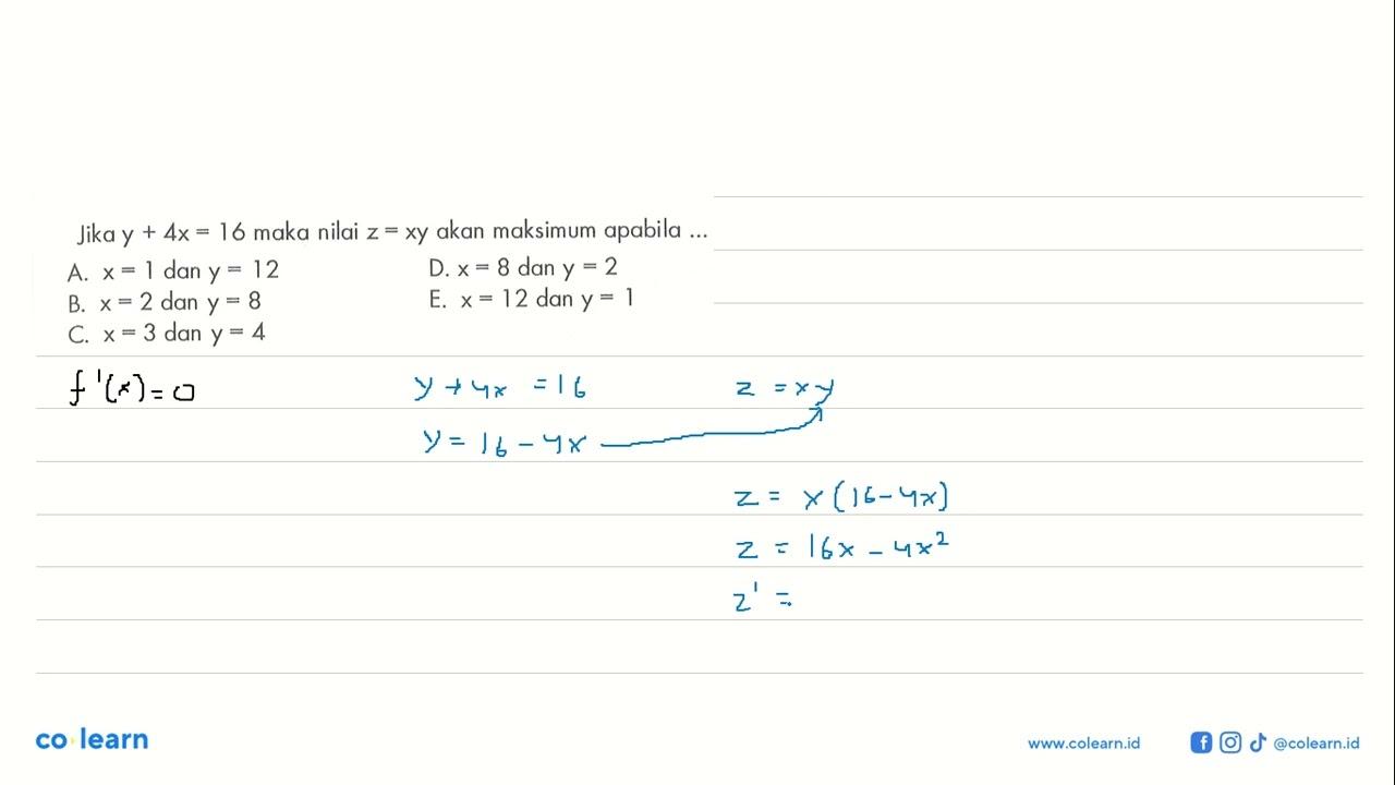 Jika y+4x=16 maka nilai z=xy akan maksimum apabila ...