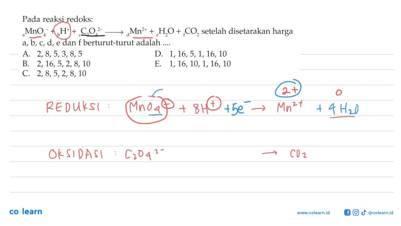 Pada reaksi redoks: aMnO4^- + bH^+ + cC2O^(2-) -> dMn^(2+)