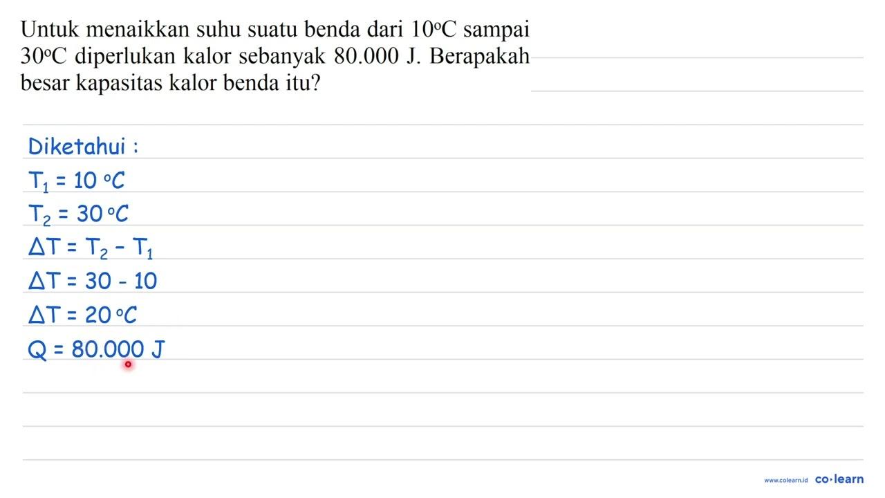 Untuk menaikkan suhu suatu benda dari 10 C sampai 30 C