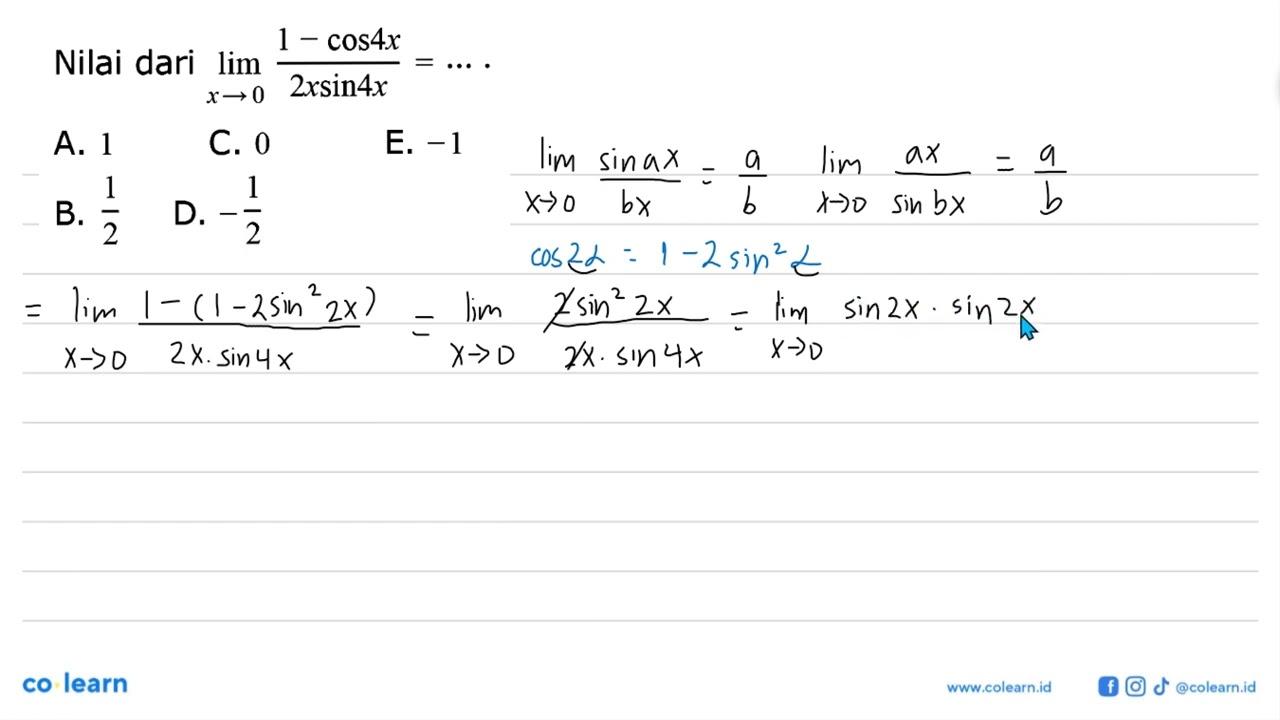 Nilai dari limit x -> 0 (1-cos 4x)/(2x sin 4x) = ....