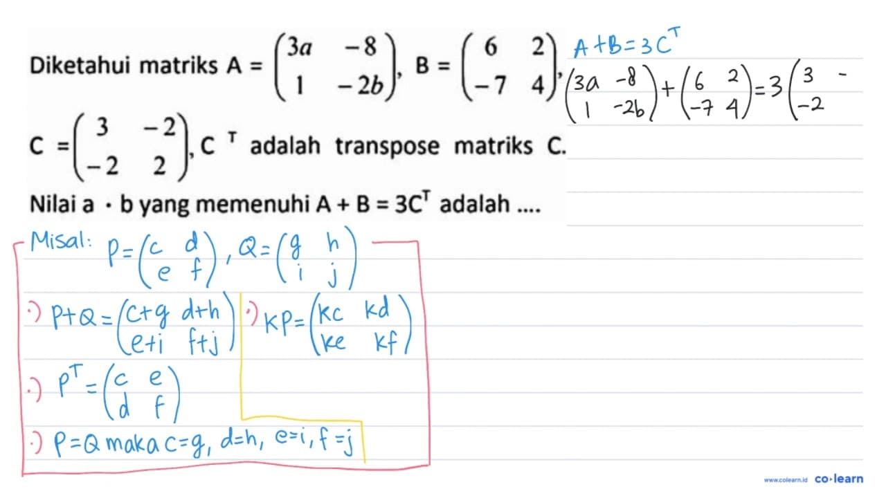 Diketahui matriks A=(3 a -8 1 -2 b), B=(6 2 -7 4) C=(3 -2