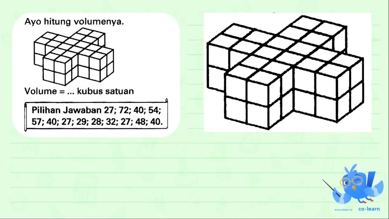 Ayo hitung volumenya. Volume =... kubus satuan {||l|)