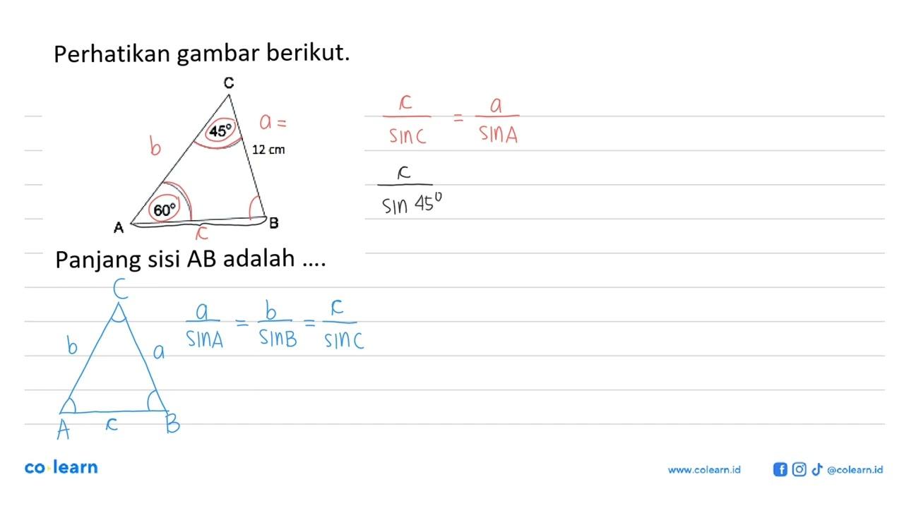 Perhatikan gambar berikut. C 45 12 cm 60 A BPanjang sisi AB