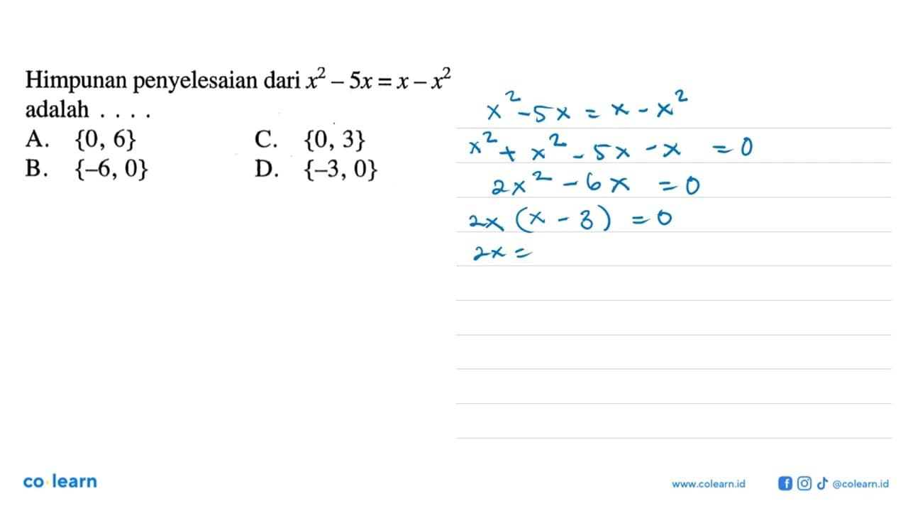 Himpunan penyelesaian dari x^2 - 5x = x - x^2 adalah ....