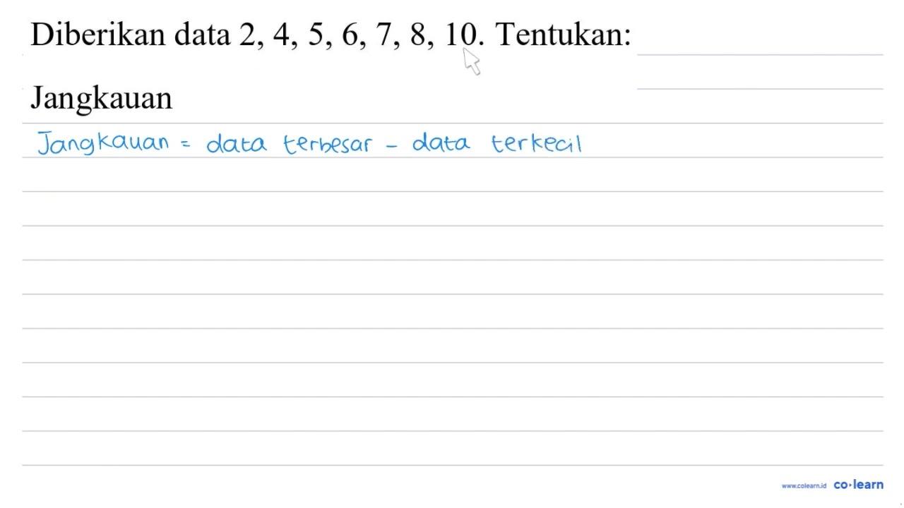 Diberikan data 2,4,5,6,7,8,10 . Tentukan: Jangkauan