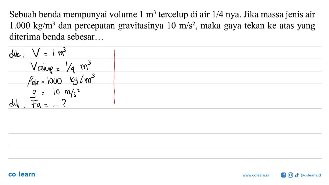 Sebuah benda mempunyai volume 1 m^3 tercelup di air 1/4