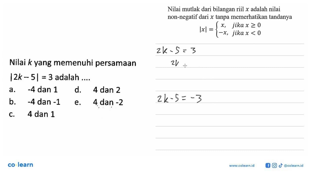 Nilai k yang memenuhi persamaan |2k-5|=3 adalah ....