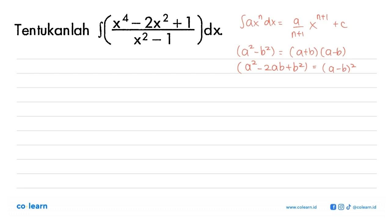 Tentukanlah integral (x^4-2x^2+1)/(x^2-1) dx.