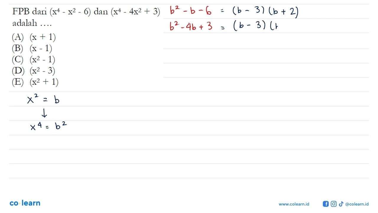 FPB dari (x^4 - x^2 - 6) dan (x^4 - 4x^2 + 3) adalah ....