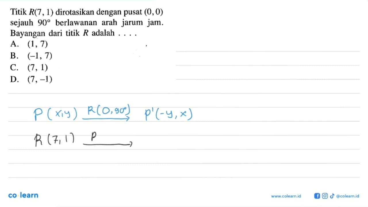 Titik R(7,1) dirotasikan dengan pusat (0,0) sejauh 90