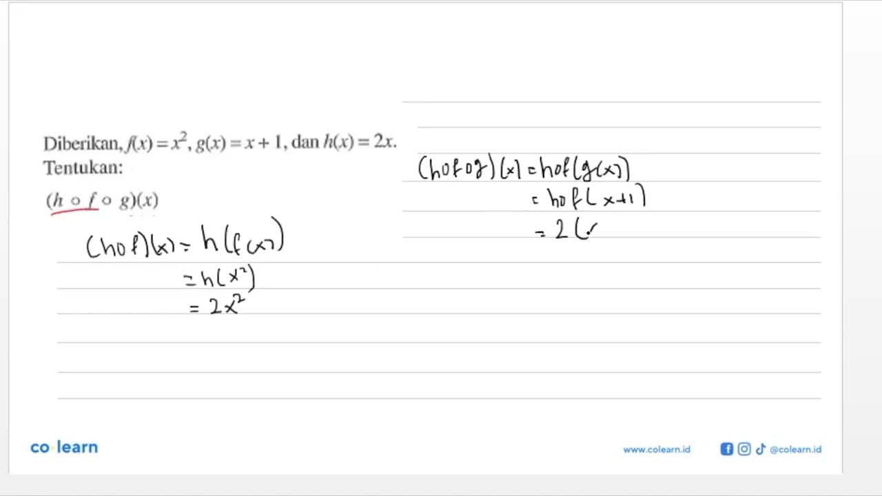 Diberikan, f(x)=x^2, g(x)=x+1, dan h(x)=2x . Tentukan: