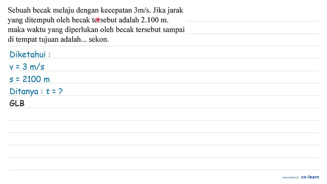 Sebuah becak melaju dengan kecepatan 3 m / s . Jika jarak