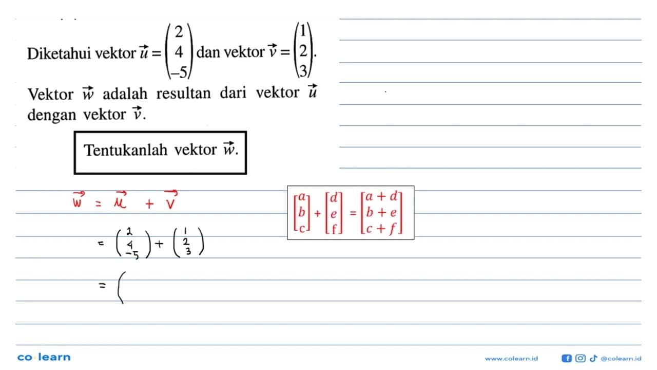 Diketahui vektor u=(2 4 -5) dan vektor v=(1 2 3). Vektor w